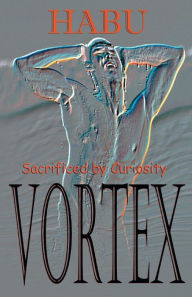 Title: Vortex: Sacrificed by Curiosity, Author: habu