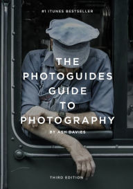 Title: The PhotoGuides Guide to Photography: Beginner's Edition, Author: Ash Davies