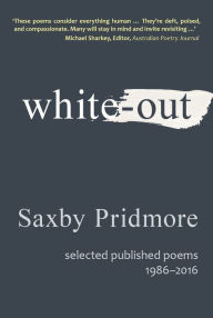 Title: White-out: Selected published poems, 1986-2016, Author: Saxby Pridmore