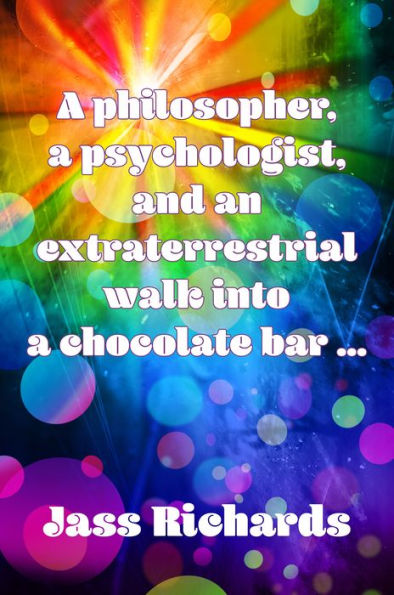 A philosopher, a psychologist, and an extraterrestrial walk into a chocolate bar ...