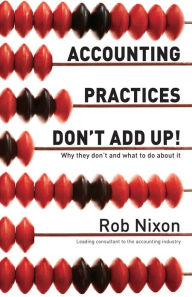 Title: Accounting Practices Don't Add Up!: Why They Don't and What to Do About It, Author: Rob Nixon