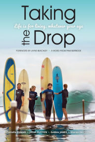 Title: Taking the Drop: Life is for Living, Whatever Your Age, Author: Sheree da Costa