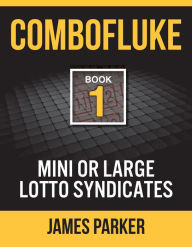 Title: Combofluke Book 1: Mini or Large Lotto Syndicates, Author: James Parker