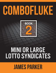 Title: Combofluke Book 2: Mini or Large Lotto Syndicates, Author: James Parker