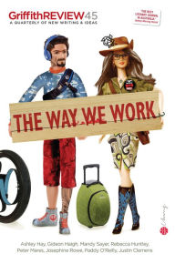 Title: Griffith REVIEW 45: The Way We Work, Author: Julianne Schultz