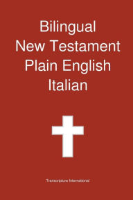 Title: Bilingual New Testament, Plain English - Italian, Author: Transcripture International