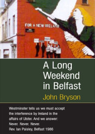 Title: A Long Weekend In Belfast, Author: John Bryson