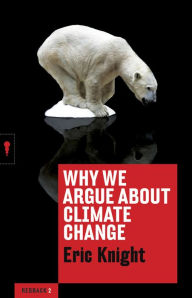 Title: Why We Argue About Climate Change, Author: Eric Knight