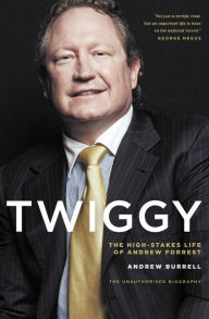 Title: Twiggy: The High-Stakes Life of Andrew Forrest, Author: Andrew Burrell