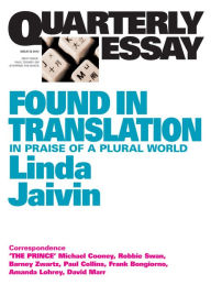 Title: Quarterly Essay 52 Found in Translation: In Praise of a Plural World, Author: Linda Jaivin