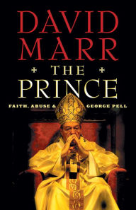 Title: The Prince: Faith, Abuse and George Pell, Author: David Marr