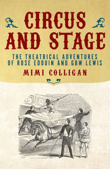 Circus and Stage: The Theatrical Adventures of Rose Edouin and GBW Lewis