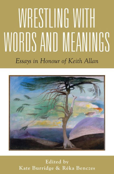 Wrestling with Words and Meanings: Essays in Honour of Keith Allan