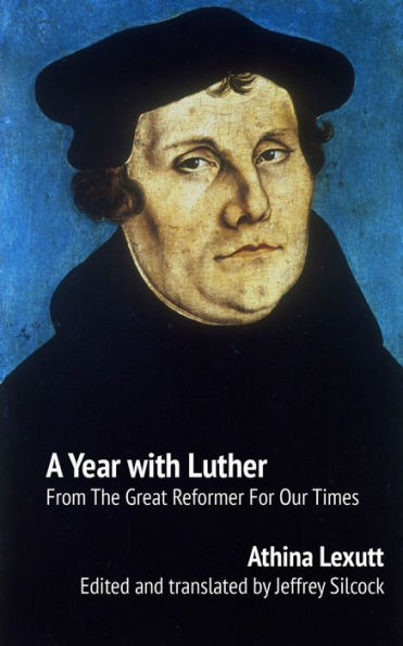 A Year with Luther: Readings from the great reformer for our times