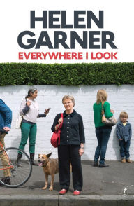 Title: Everywhere I Look, Author: Helen Garner