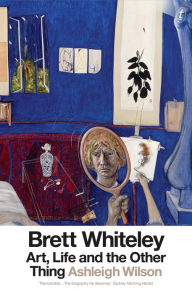 Title: Brett Whiteley: Art, Life and the Other Thing, Author: Ashleigh Wilson