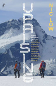 Title: Uprising: Walking the Southern Alps of New Zealand, Author: Nic Low