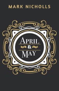 Title: April and May, Author: Mark Nicholls