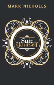 Title: Suit Yourself, Author: Mark Nicholls