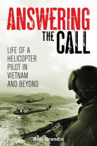 Title: Answering the Call: Life of a Helicopter Pilot in Vietnam, Author: Bob Grandin