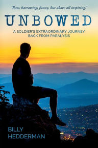 Title: Unbowed: A Soldier's extraordinary journey back from paralysis, Author: Billy Hedderman