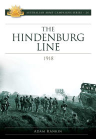 Title: The Hindenburg Line Campaign 1918, Author: Adam Rankin