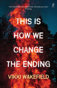 Good ebooks free download This is How We Change the Ending (English literature) 9781922268136 RTF CHM PDB by Vikki Wakefield