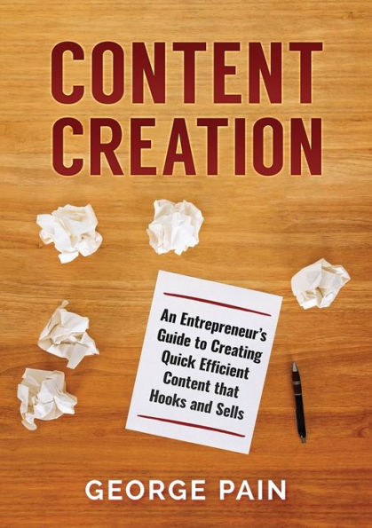 Content Creation: An Entrepreneur's Guide to Creating Quick Efficient that hooks and sells