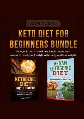 Keto diet for Beginners Bundle: Ketogenic of breakfast, lunch, dinner and snacks to reset your lifestyle with clarity lose weight