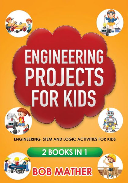 Engineering Projects for Kids 2 Books 1: Engineering, STEM and Logic Activities (Coding Absolute Beginners)