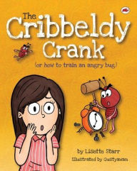 Title: The Cribbeldy Crank: (or how to train an angry bug), Author: Lisette Starr