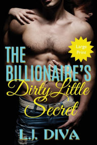 Title: The Billionaire's Dirty Little Secret: (Large Print), Author: L J Diva