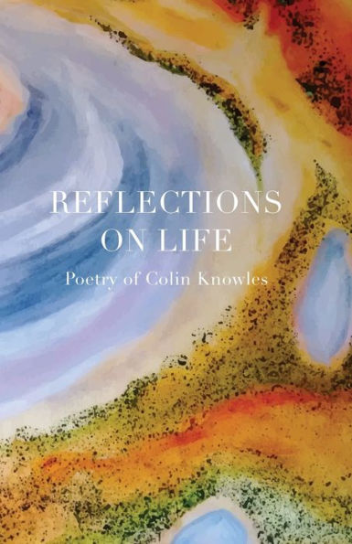 Reflections on Life: Poetry of Colin Knowles
