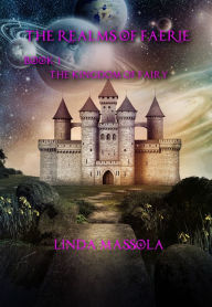 Title: The Realms of Faerie: Book 1 - The Kingdom of Fairy, Author: Linda Massola