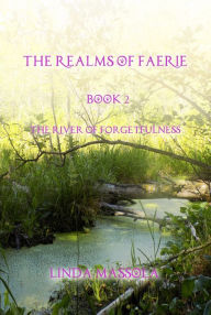 Title: The Realms of Faerie: Book 2 - The River of Forgetfulness, Author: Linda Massola