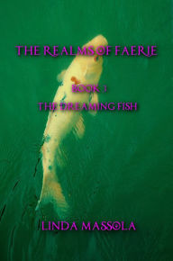 Title: The Realms of Faerie: Book 3 - The Dreaming Fish, Author: Linda Massola