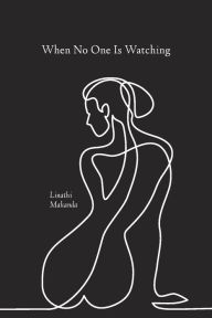 Title: When No One Is Watching, Author: Linathi Makanda