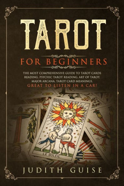 Tarot for Beginners: The Most Comprehensive Guide to Cards Reading, Psychic Art of Tarot, Major Arcana, Card Meanings, Great Listen a Car!