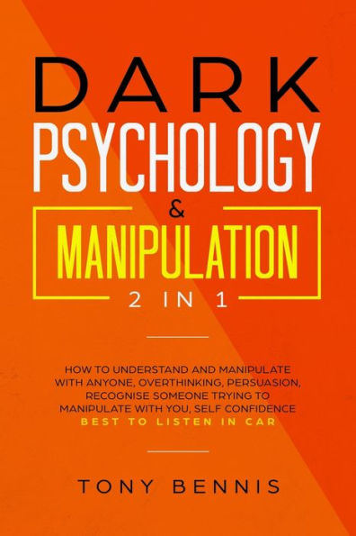 Dark Psychology & Manipulation 2 1: How to Understand and Manipulate with Anyone, Overthinking, Persuasion, Recognise Someone Trying You, Self Confidence, Best Listen Car