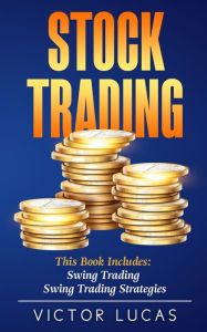 Title: Stock Trading: This book includes: Swing Trading, Swing Trading Strategies, Author: Victor Lucas