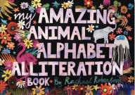 Free download books on pdf format My Amazing Animal Alphabet Alliteration Book 9781922322920 by Rachael Robertson