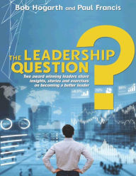 Title: The Leadership Question, Author: Bob Hogarth & Paul Francis