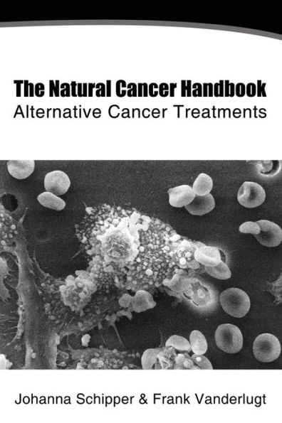The Natural Cancer Handbook: Alternative Cancer Treatments
