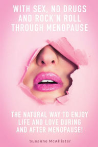 Title: With SEX, No Drugs and Rock'n Roll Through Menopause, Author: Susanne McAllister