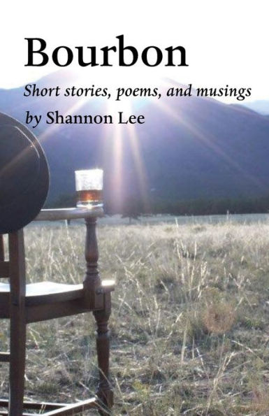 Bourbon: An eclectic collection of short stories, poems, and musings