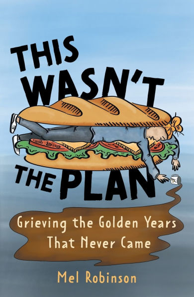 This Wasn't the Plan: Grieving the Golden Years That Never Came