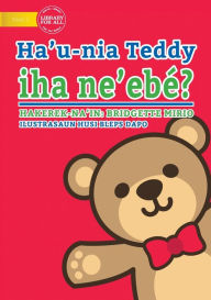 Title: Where's My Teddy (Tetun edition) - Ha'u-nia Teddy iha ne'ebé?, Author: Bridgette Mirio