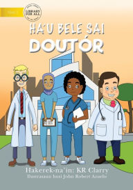 Title: I Can Be A Doctor (Tetun edition) - Ha'u bele sai doutór, Author: KR Clarry