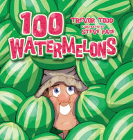 Title: 100 Watermelons, Author: Trevor Todd