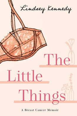 The Little Things: A Breast Cancer Memoir